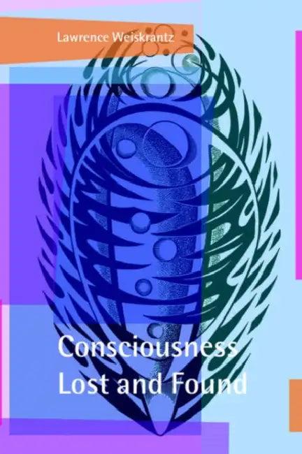 Consciousness Lost and Found (English, Lawrence Weiskrantz)