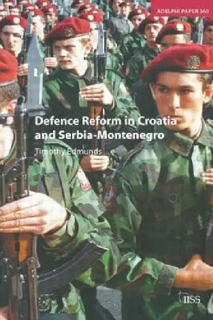 Defence Reform in Croatia and Serbia--Montenegro (English, Timothy Edmunds)