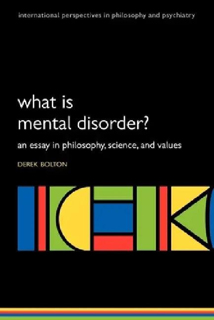 What is Mental Disorder? An essay in philosophy, science, and values (English, Derek Bolton)