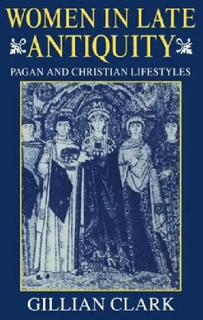 Women in Late Antiquity (English, Gillian Clark)