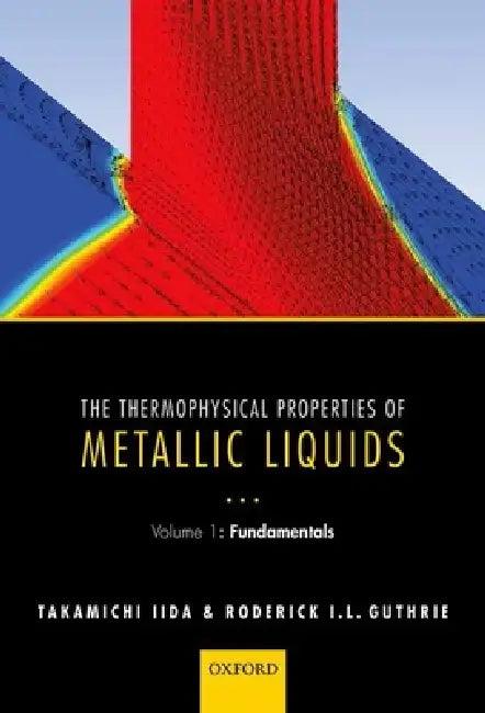 The Thermophysical Properties of Metallic Liquids (English, Takamichi Iida | Roderick I. L. Guthrie)