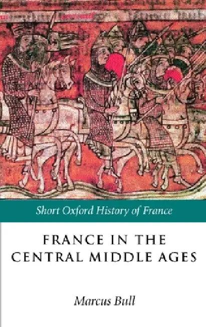 France in the Central Middle Ages (English, Marcus Bull)