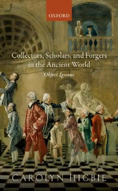 Collectors, Scholars, and Forgers in the Ancient World (English, Carolyn Higbie)