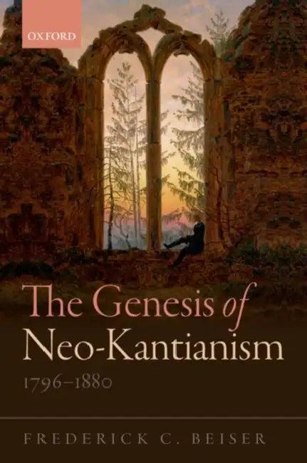 Genesis of Neo-Kantianism 1796–1880 (English, Frederick C. Beiser)