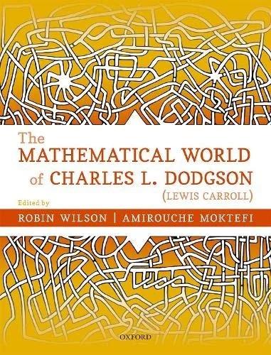 The Mathematical World of Charles L. Dodgson (Lewis Carroll) (English, Robin Wilson | Amirouche Moktefi)