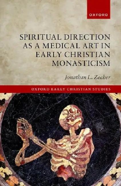 Spiritual Direction as a Medical Art in Early Christian Monasticism (English, Jonathan L. Zecher)