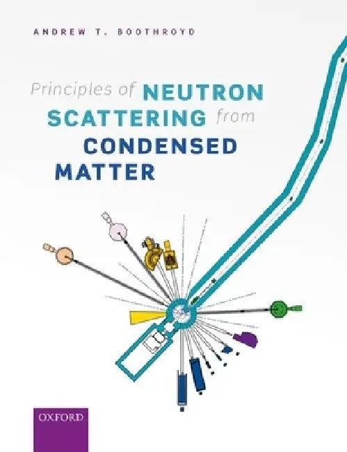 Principles of Neutron Scattering from Condensed Matter (English, Andrew T. Boothroyd)