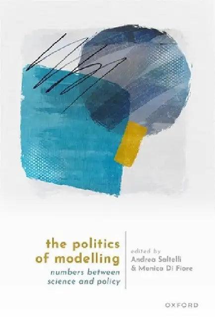 The Politics of Modelling (English, Andrea Saltelli | Monica Di Fiore)