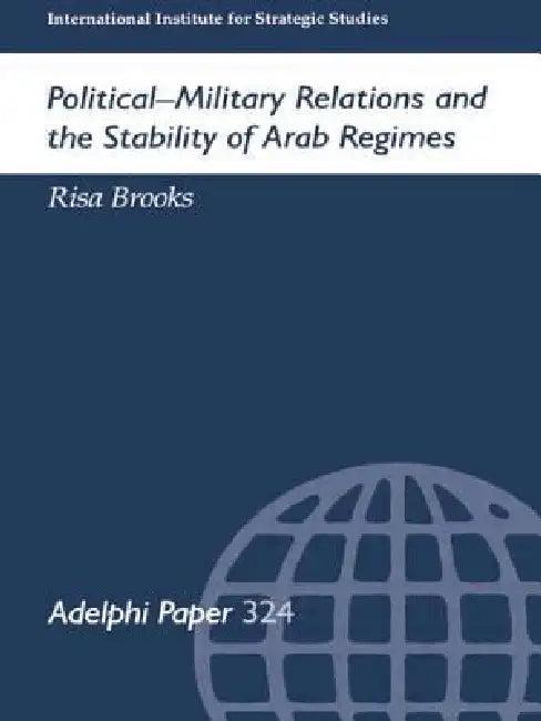 Political-Military Relations and the Stability of Arab Regimes (English, Risa Brooks)