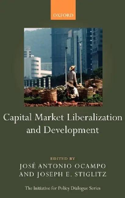 Capital Market Liberalization and Development (English, Joseph E. Stiglitz | Jose Antonio Ocampo | Jos Antonio Ocampo)
