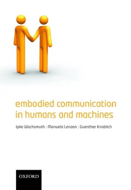 Embodied Communication in Humans and Machines (English, Ipke Wachsmuth)