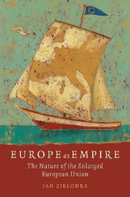 Europe as Empire The Nature of the Enlarged European Union (Paperback) (English, Jan Zielonka)