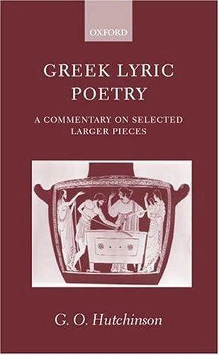 Greek Lyric Poetry ' a Commentary on Selected Larger Pieces ' (English, G. O. Hutchinson)