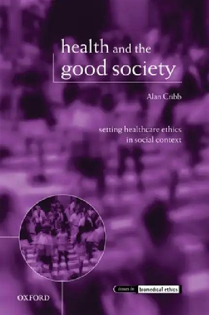 Health and the Good Society (English, Alan Cribb)