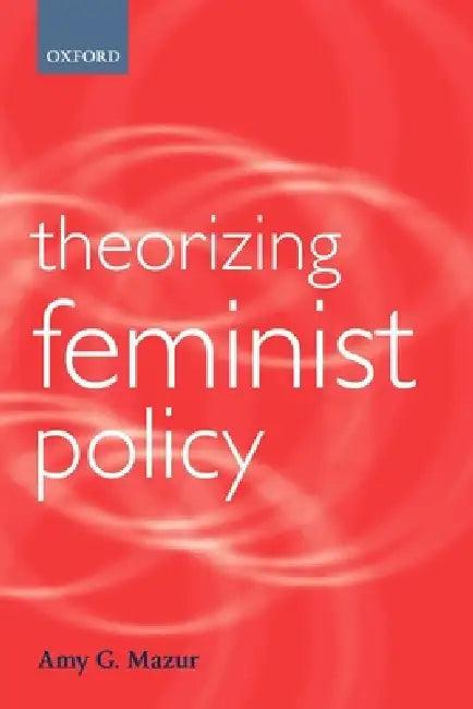 Theorizing Feminist Policy (English, Amy G. Mazur)