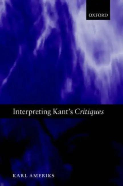 Interpreting Kant's Critiques (English, Karl Ameriks)