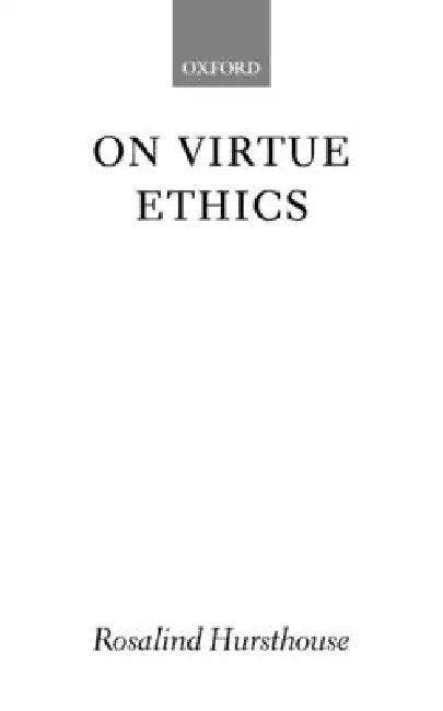 On Virtue Ethics (English, Rosalind Hursthouse)