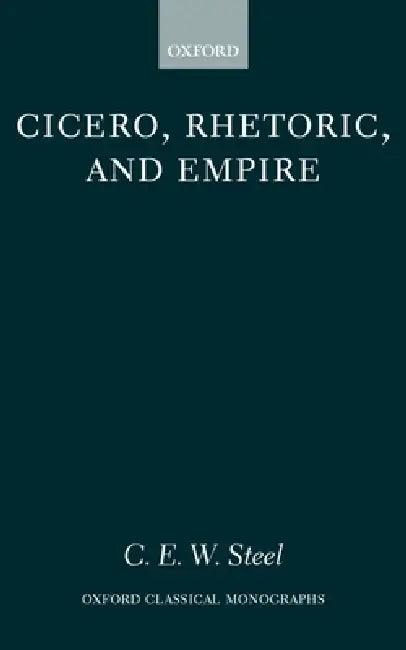 Cicero, Rhetoric, and Empire (English, C. E. W. Steel)