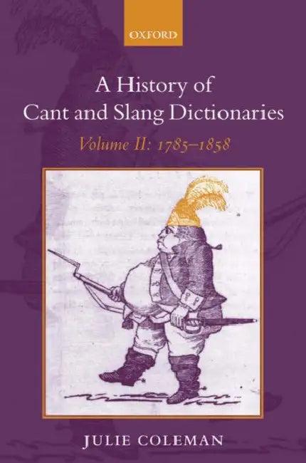A History of Cant and Slang Dictionaries (English, Julie Coleman)