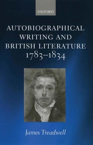 Autobiographical Writing and British Literature, 1783-1834 (English, James Treadwell)