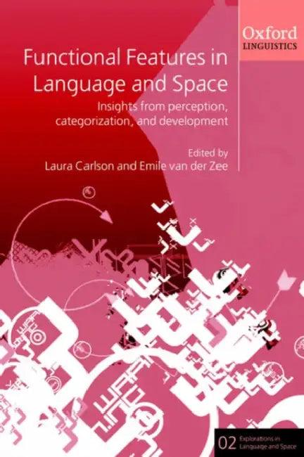 Functional Features in Language and Space (English, Laura Carlson | Emile Van Der Zee | Emile Zee)