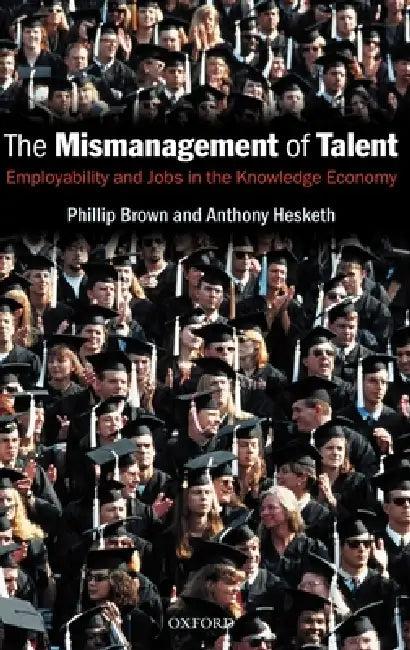 The Mismanagement of Talent (English, Philip Brown | Anthony Hesketh | Phillip Brown)