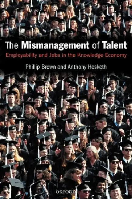 The Mismanagement of Talent (English, Philip Brown | Anthony Hesketh | Phillip Brown)