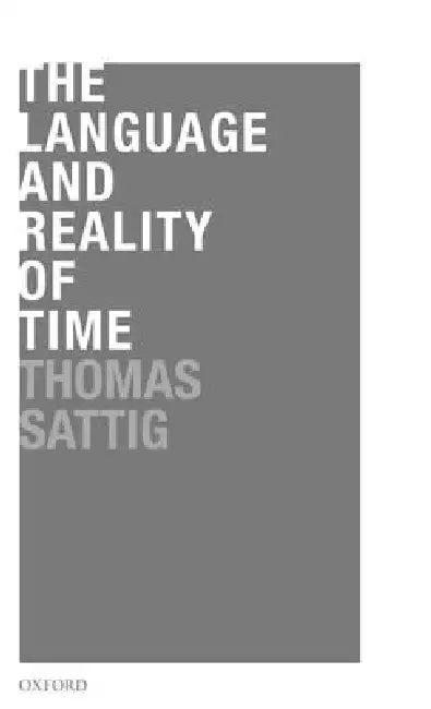 The Language and Reality of Time (English, Thomas Sattig)