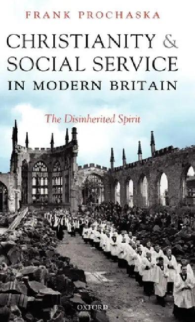 Christianity and Social Service in Modern Britain (English, Frank Prochaska)