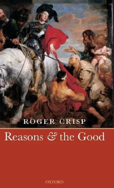 Reasons and the Good (English, Roger Crisp)