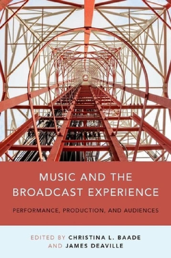 Music and the Broadcast Experience (English, Christina Baade | James A. Deaville)