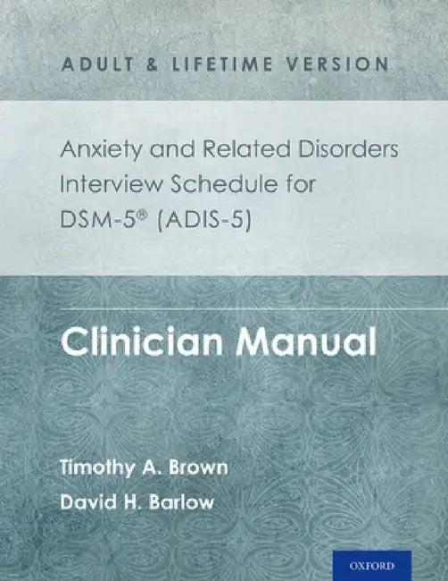 Anxiety and Related Disorders Interview Schedule for Dsm-5(r) (Adis-5) - Adult and Lifetime Version (English, Timothy A. Brown | David H. Barlow)