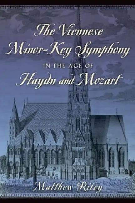 Viennese Minor-Key Symphony in the Age of Haydn and Mozart (English, Matthew Riley)