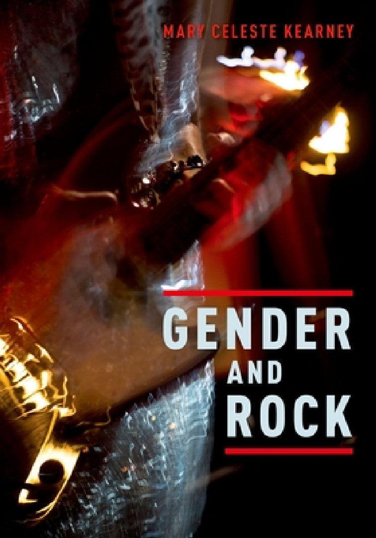Gender and Rock (English, Mary Celeste Kearney)