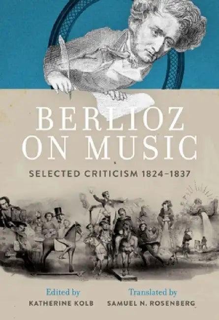 Berlioz on Music (English, Katherine Kolb | Samuel N. Rosenberg)