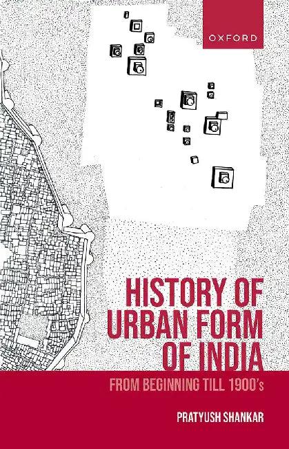 History Of Urban Form Of India (English, Prof. Pratyush Shankar)