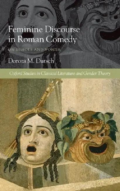 Feminine Discourse in Roman Comedy (English, Dorota M. Dutsch)