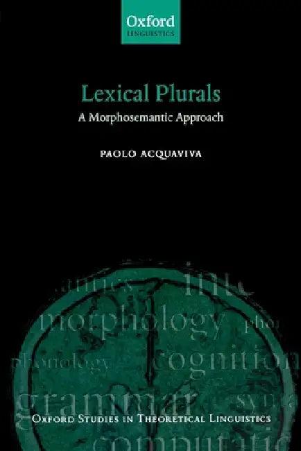 Lexical Plurals A Morphosemantic Approach (English, Paolo Acquaviva)