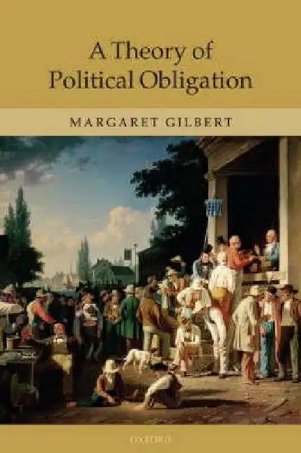 A Theory of Political Obligation (English, Margaret Gilbert)