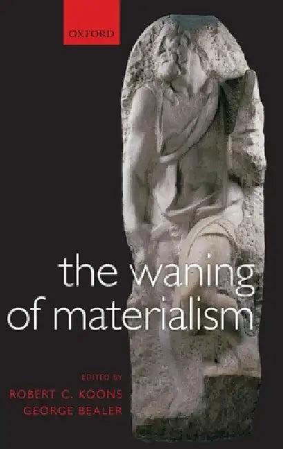 The Waning of Materialism (English, Robert C. Koons | George Bealer)