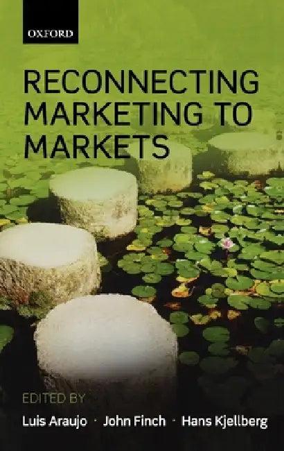 Reconnecting Marketing to Markets (English, Luis Araujo | John Finch | Hans Kjellberg)