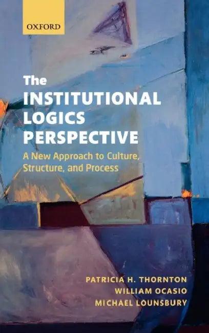 The Institutional Logics Perspective (English, Patricia H. Thornton | William Ocasio | Michael Lounsbury)