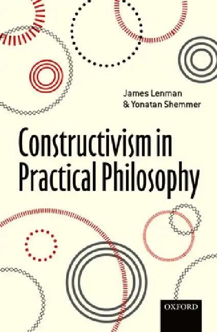 Constructivism in Practical Philosophy (English, James Lenman | Yonatan Shemmer)