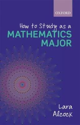 How to Study as a Mathematics Major (English, Lara Alcock)