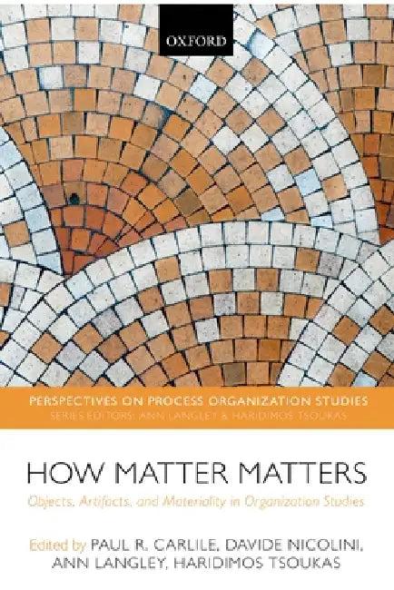 How Matter Matters (English, Paul R. Carlile | Davide Nicolini | Ann Langley)