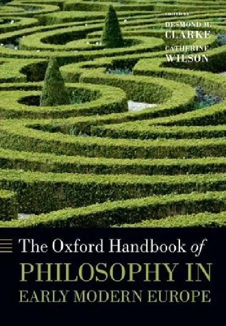 The Oxford Handbook of Philosophy in Early Modern Europe (English, Desmond M. Clarke | Catherine Wilson)