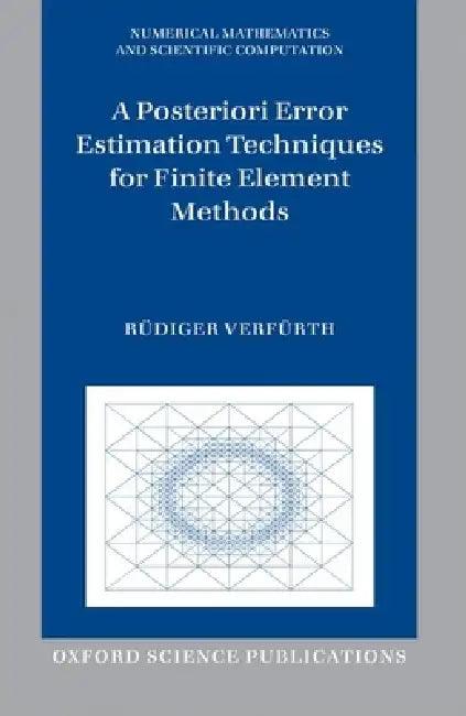 A Posteriori Error Estimation Techniques for Finite Element Methods (English, Rüdiger Verfürth)