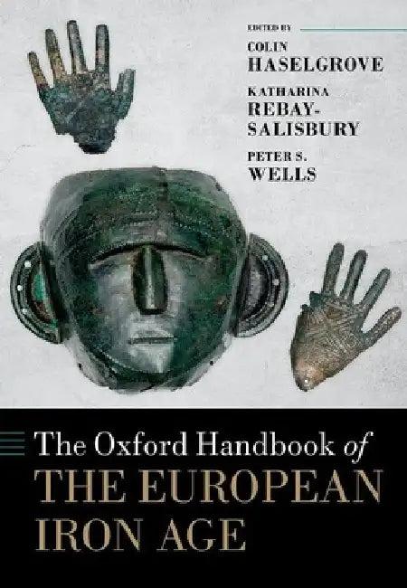 The Oxford Handbook of the European Iron Age (English, Colin Haselgrove | Katharina Rebay-Salisbury | Peter S. Wells)