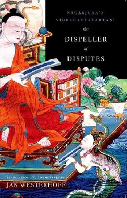 The Dispeller of Disputes (English, Nagarjuna | 2nd Cent Nagarjuna | Jan Westerhoff)