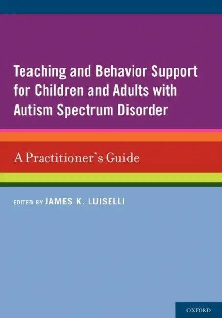 Teaching and Behavior Support for Children and Adults with Autism Spectrum Disorder (English, James K. Luiselli)